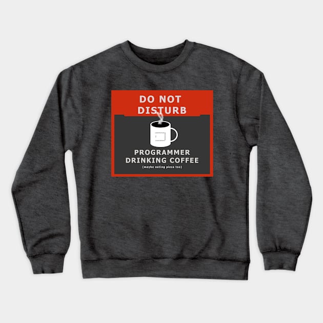 Do not disturb - programmer drinking coffee Crewneck Sweatshirt by wagnerps